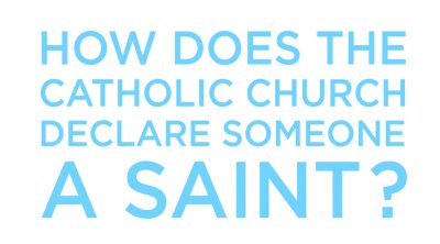 How Is A Saint Officially Declared?